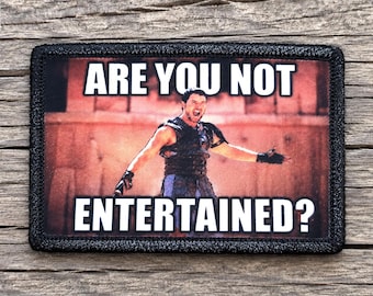 Are You Not Entertained Morale Patch - 2x3 Hook and Loop Patches for Molle Gear, Operator Hat, Backpack, Made in The USA