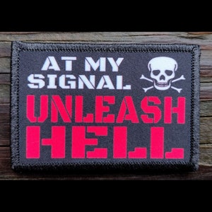 At My Signal Unleash Hell Morale Patch - Hook and Loop Backing for Backpack, Rucksack, Operator Hat and Much More!