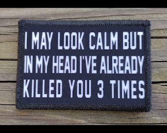 I May Look Calm But... Morale Patch - 2x3 Hook and Loop Patches for Molle Gear, Operator Hat, Backpack, Made in The USA