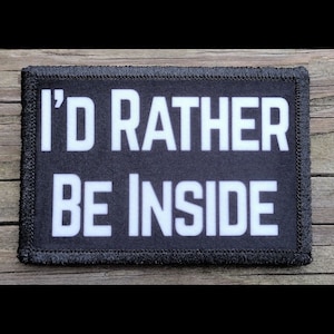 I&#39;d Rather Be Inside Morale Patch - Hook and Loop Backing for Backpack, Rucksack, Operator Hat and Much More!