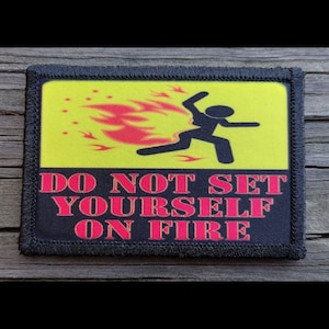 Do Not Set Yourself On Fire Funny Morale Patch - Hook and Loop Backing for Backpack, Rucksack, Operator Hat and Much More!