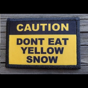 Caution Dont Eat Yellow Snow Morale Patch - Hook and Loop Backing for Backpack, Rucksack, Operator Hat and Much More!