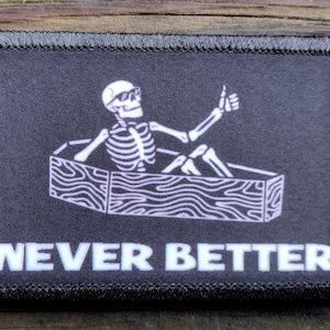 Never Better Funny Morale Patch - Hook and Loop Backing for Backpack, Rucksack, Operator Hat and Much More!