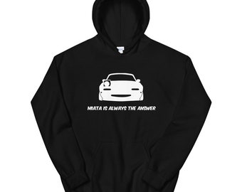 Miata Is Always The Answer Hoodie