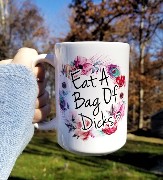 Eat A Bag of Dicks Mug Funny Mug Funny Gift for Her Gift Etsy