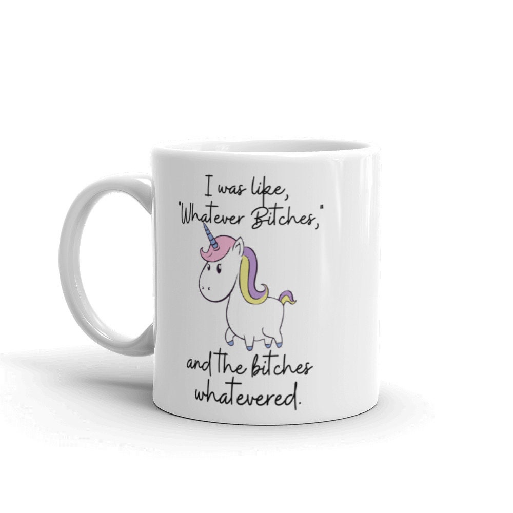 I Was Like Whatever Bjtches And The Bjtches Whatevered Unicorn Coffee Mug Funny 