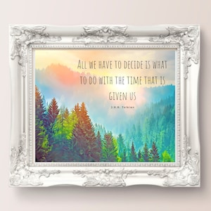 J.R.R. Tolkien Quote- All We Have To Decide is What to Do with All the Time That is Given Us, Digital Wall Art, Canvas, Artwork, Art Print