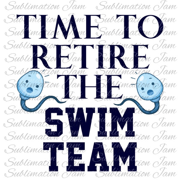 Time to retire the swim team/png/sublimation download/sublimation design/sublimation template/sublimation t-shirt design/sublimation/digital