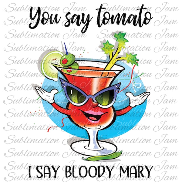 You say tomato I say bloody mary/sublimation towel/towel design/sublimation design/sublimation file/sublimation download/sublimation png/