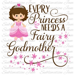 Toda princesa precisa de uma fada madrinha/design de camiseta/design de sublimação/modelo de sublimação/design digital/download digital/design png/dtg
