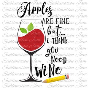 Las manzanas están bien, pero creo que necesita vino / sublimación / diseño de sublimación / apreciación del profesor / sublimación del profesor / descarga de sublimación /png