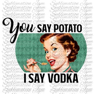 Tu dici patata dico Vodka/png/casalinga retrò/png/sublimazione design/png design/sublimazione download/sublimazione file/sublimazione clipart