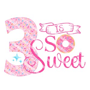 3 is so Sweet/Png/Digital Design/Geburtstag Design/Sublimation Design/digitaler Download/Donut Geburtstag/Sublimation/Sublimation Datei/Donut Party