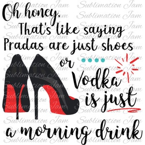 Pradas are just shoes/Karen Walker Quote/Sublimation design/sublimation download/png/sublimation template/digital download/coffee mug design