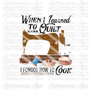 Als ich das Quilten lernte, vergaß ich das Kochen/Nähdesign/Quiltdesign/Nähclipart/Sublimationsdesign/Sublimationsclipart/Quilt