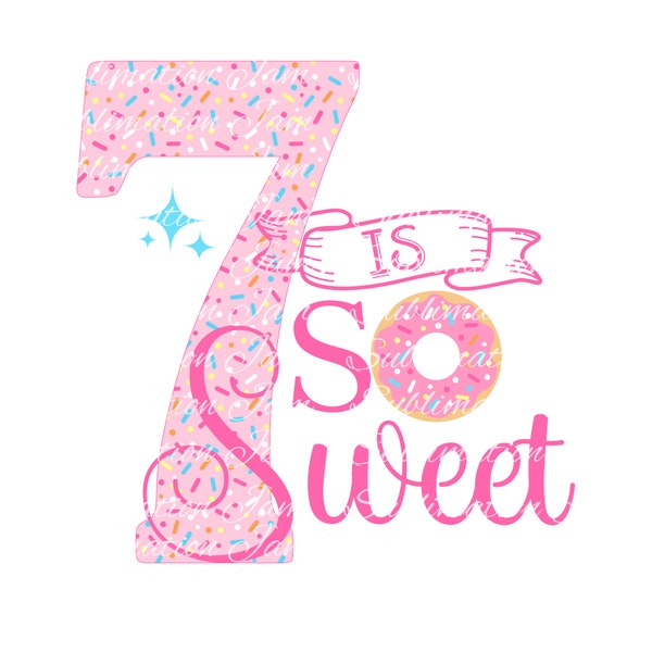 7 is so Sweet/Png/Digital Design/Birthday Design/sublimation design/digital download/donut birthday/sublimation/sublimation file/donut party