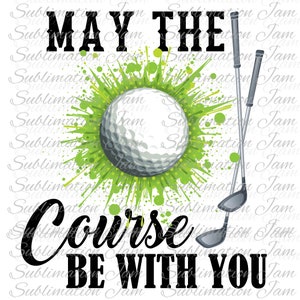 Che il corso sia con te / golf / golf design / progettazione di sublimazione / file png / png / golf / golf / sublimazione / design digitale / download digitale / golfista