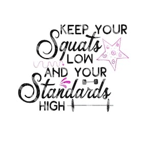 Keep your Squats low and your standards high/sublimation design/png/sublimation clipart/workout clipart/exercise clipart/tumbler clipart