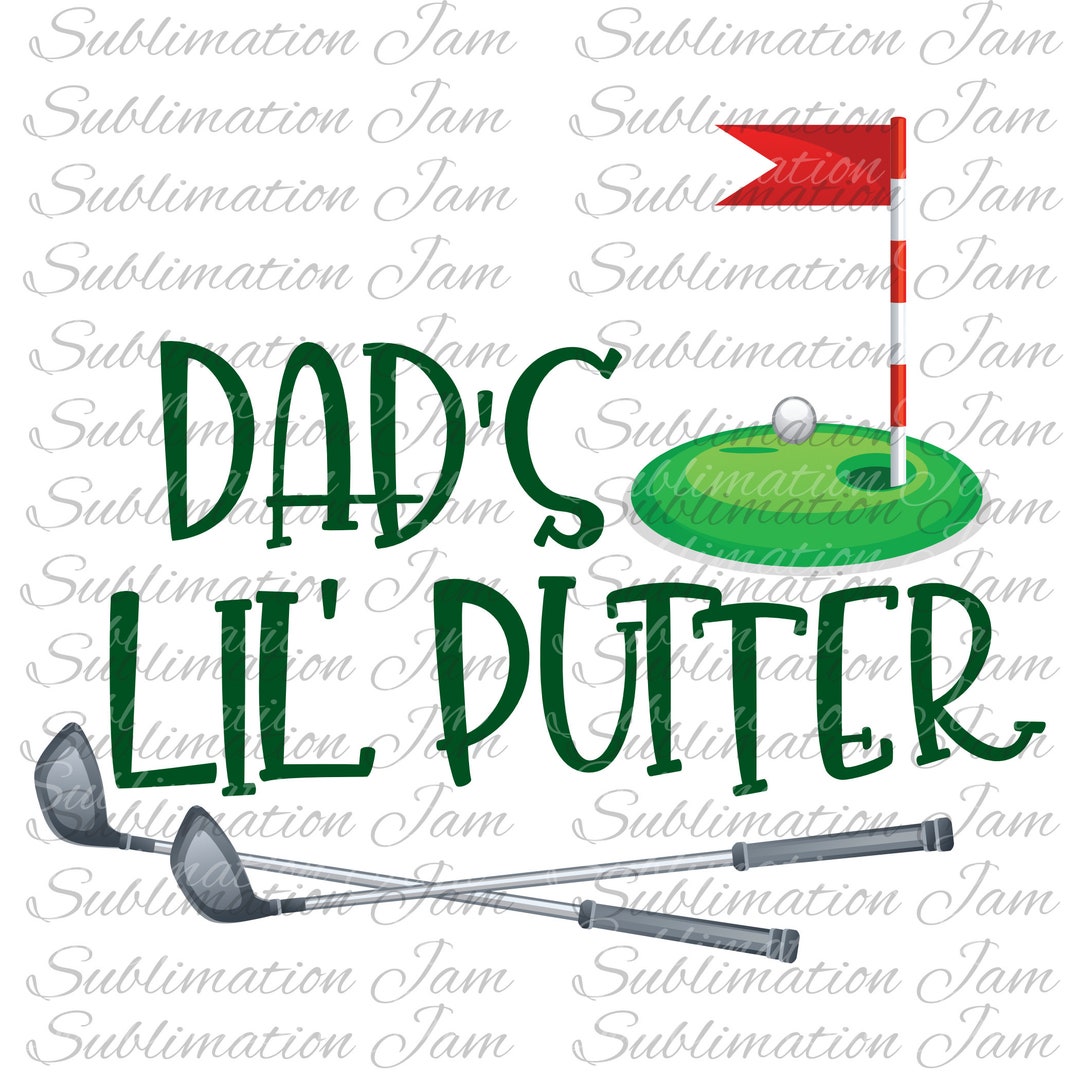 Dad's Lil Putter/dad's Little Putter/golf Dad/sublimation/sublimation ...