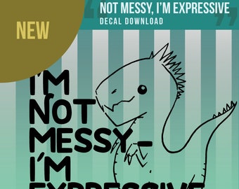 I'm Not Messy - I'm Expressive Instant Download Clip Art for T-Shirts, cards, stationary, vinyl, paper cutters and more, vector png ai files