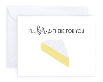 I'll Brie There for You | Punny Handmade Cute Congratulations Friendship Greeting Card Birthday Food Cheese Sarcastic Thank You Romantic