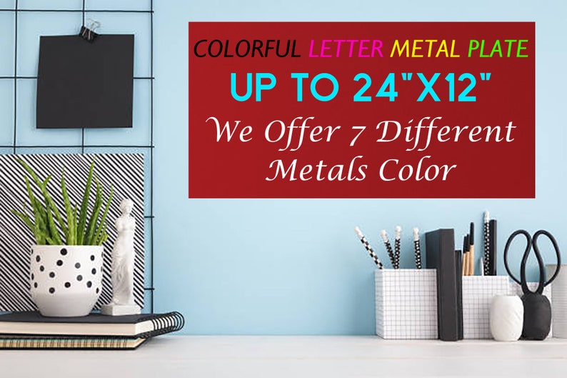 May include: A rectangular metal plate sign with text that reads COLORFUL LETTER METAL PLATE UP TO 24"X12" We Offer 7 Different Metals Color. The sign features a dark red background with multi-colored text in black, pink, yellow, green, and cyan.