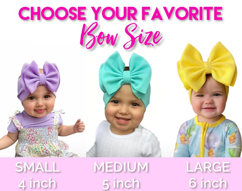 May include: Image features three babies wearing different colored bow headbands. The text at the top says "CHOOSE YOUR FAVORITE Bow Size". The sizes are labeled as Small (4 inch), Medium (5 inch), and Large (6 inch).