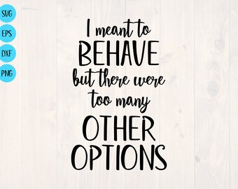 I Meant to Behave.But There were Too Many Other Options Funny Sign sp419
