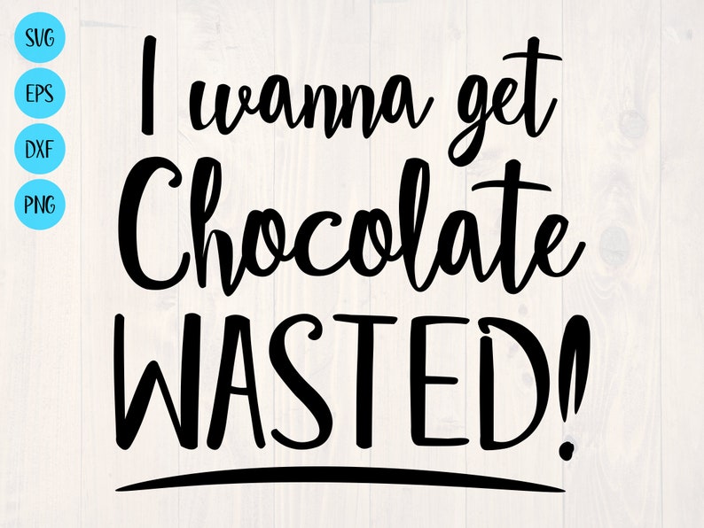 I Wanna Get Chocolate Wasted SVG Is A Funny Shirt Design For Etsy