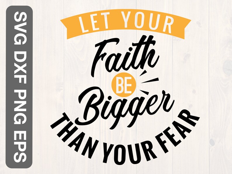 let your faith be bigger than your fear svg let your faith be bigger than your fear svg