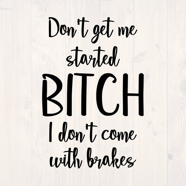 Dont Get Me Started I Dont Come With Brakes Etsy