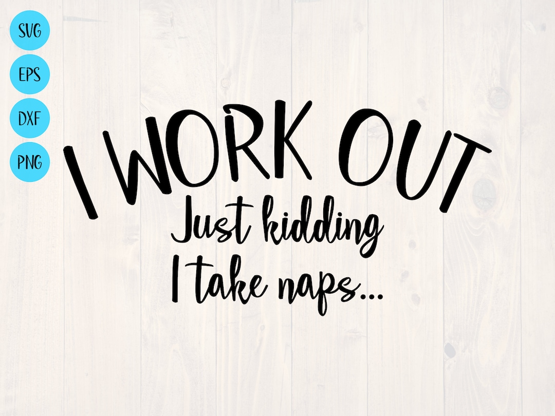 I Work Out Just Kidding I Take Naps SVG is a Funny Shirt Design - Etsy