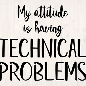 My attitude is having technical problems SVG is a funny tech nerd shirt design