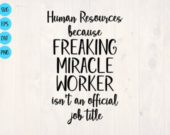 Human resources because freaking mircale worker isn't and official job title SVG is a funny shirt design