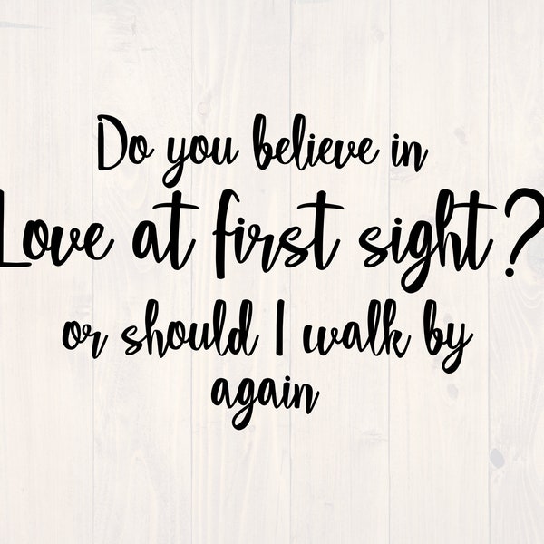 Do you believe in love at first sight, or should I walk by again SVG