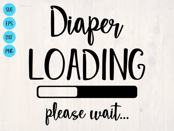 Download Diaper Loading Please Wait Svg Is A Funny Shirt And Baby Etsy
