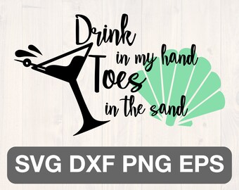 Drink in my hand toes in the sand svg, png, eps, and dxf cute shirt design for cricut and silhouette, digital, download