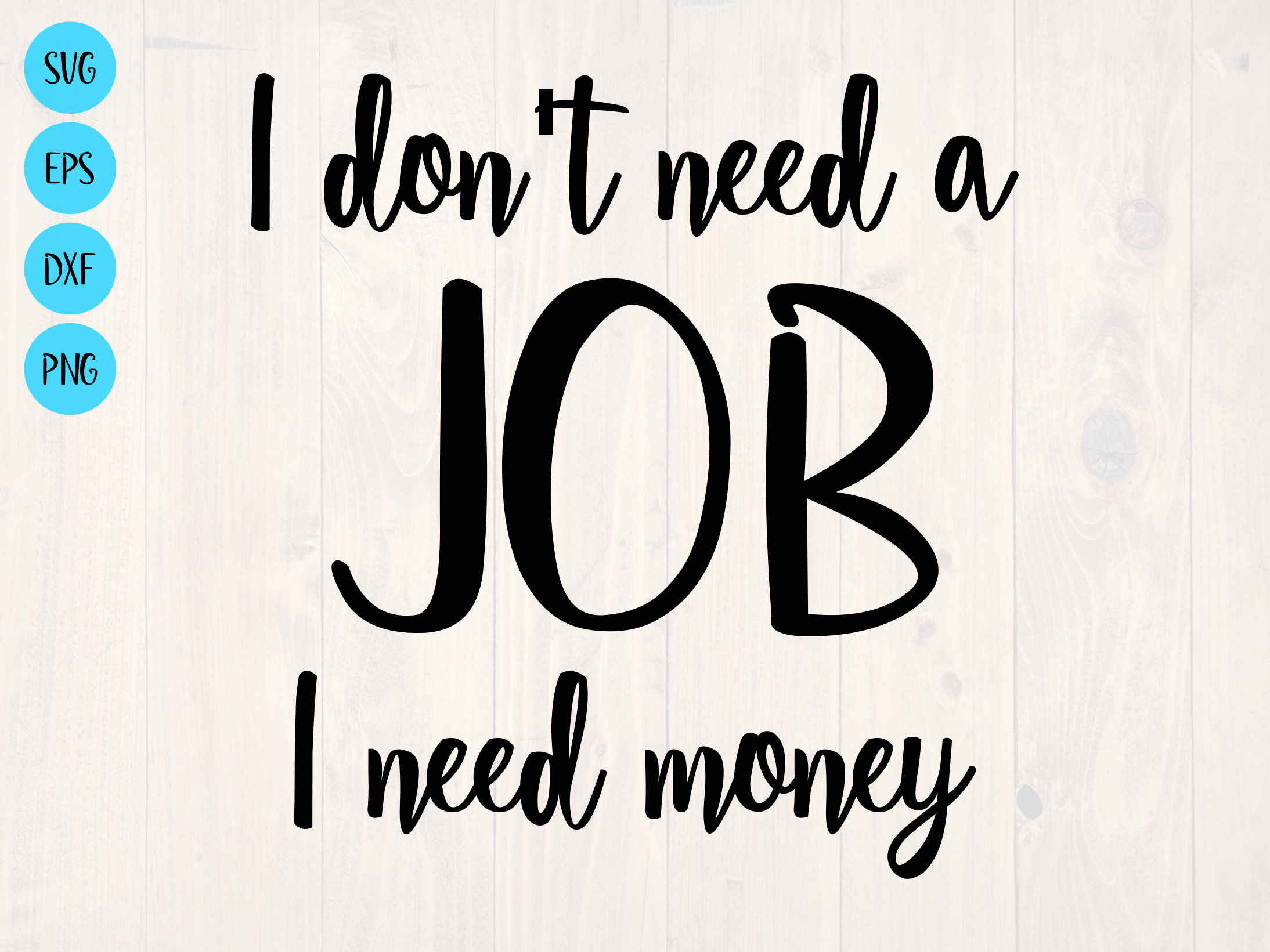 I Don't Need a Job I Need Money SVG is a Funny Shirt - Etsy Singapore I Don't Need a Job I Need Money SVG is a Funny Shirt - Etsy Singapore