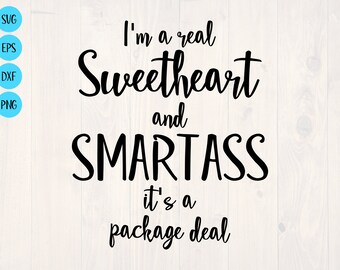 I'm a real sweetheart and smartass it's a package deal SVG is a funny sassy shirt design