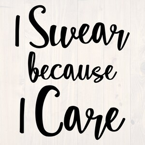 I swear because I care svg