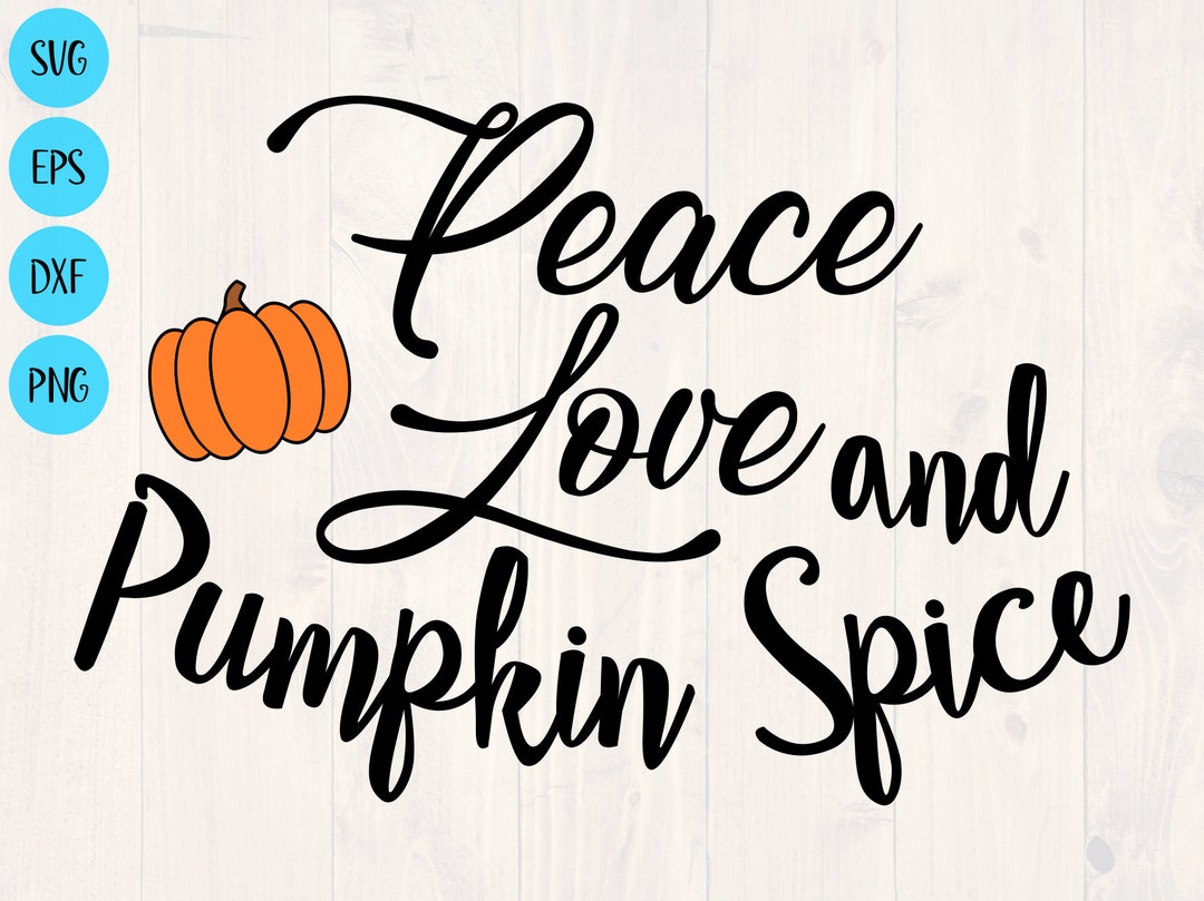 Peace Love and Pumpkin Spice Svg Png Eps and Dxf Funny Etsy