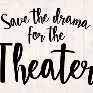 Save the drama for the theater SVG is a funny shirt design