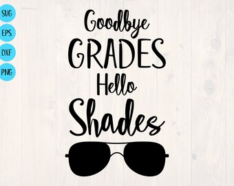 Goodbye grades hello shades SVG is a funny shirt design school's out svg, summer break svg