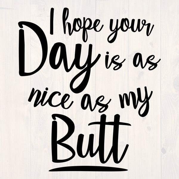I Hope Your Day is as Nice as Your Butt Svg Etsy