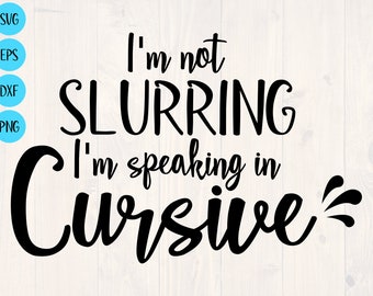 I'm not slurring I'm speaking in cursive svg is a great funny drinking shirt design