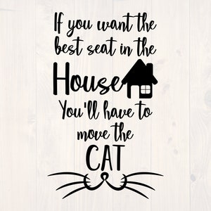 If you want the best seat in the house you&#39;ll have to move the cat SVG is a funny cat lover printable wall art design