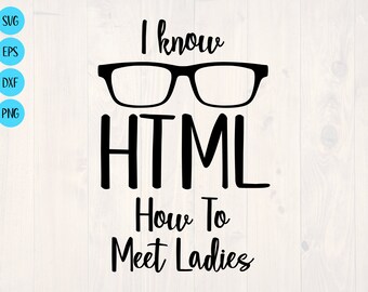 I know HTML how to meet ladies SVG is a funny tech nerd shirt design