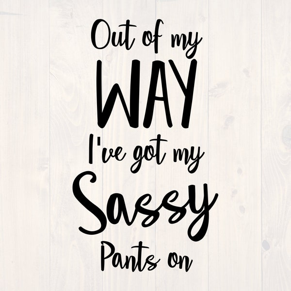 Out of my way I've got my sassy pants on SVG is a funny shirt design