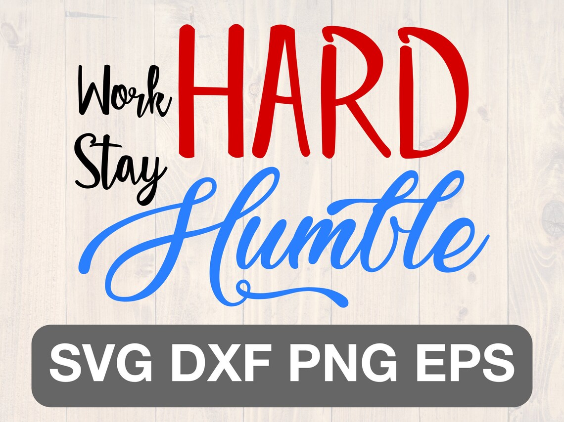 Work Hard Stay Humble Svg, Png, Eps, and Dxf Printable Wall Art for ...