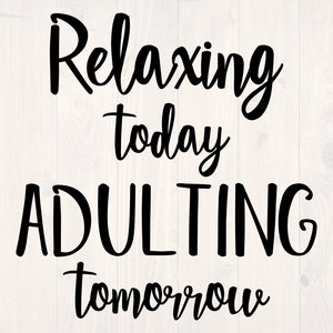 Relaxing today adulting tomorrow SVG is a funny shirt design for quirky people